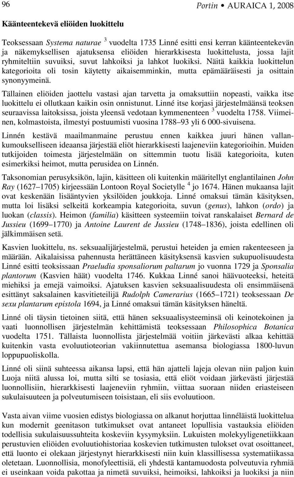 Näitä kaikkia luokittelun kategorioita oli tosin käytetty aikaisemminkin, mutta epämääräisesti ja osittain synonyymeinä.