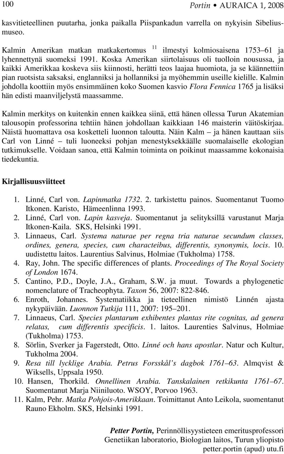 Koska Amerikan siirtolaisuus oli tuolloin nousussa, ja kaikki Amerikkaa koskeva siis kiinnosti, herätti teos laajaa huomiota, ja se käännettiin pian ruotsista saksaksi, englanniksi ja hollanniksi ja
