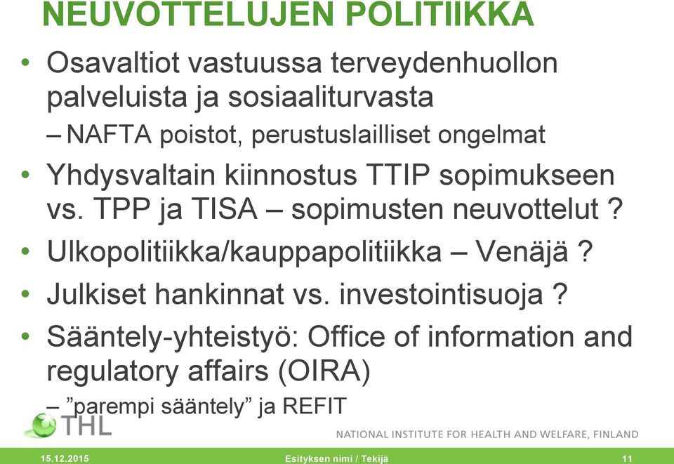 TPP ja TISA sopimusten neuvottelut? Ulkopolitiikka/kauppapolitiikka Venäjä? Julkiset hankinnat vs.