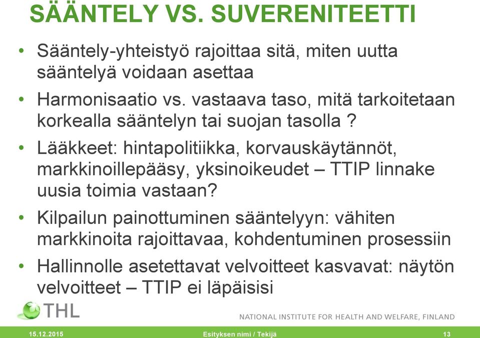 Lääkkeet: hintapolitiikka, korvauskäytännöt, markkinoillepääsy, yksinoikeudet TTIP linnake uusia toimia vastaan?