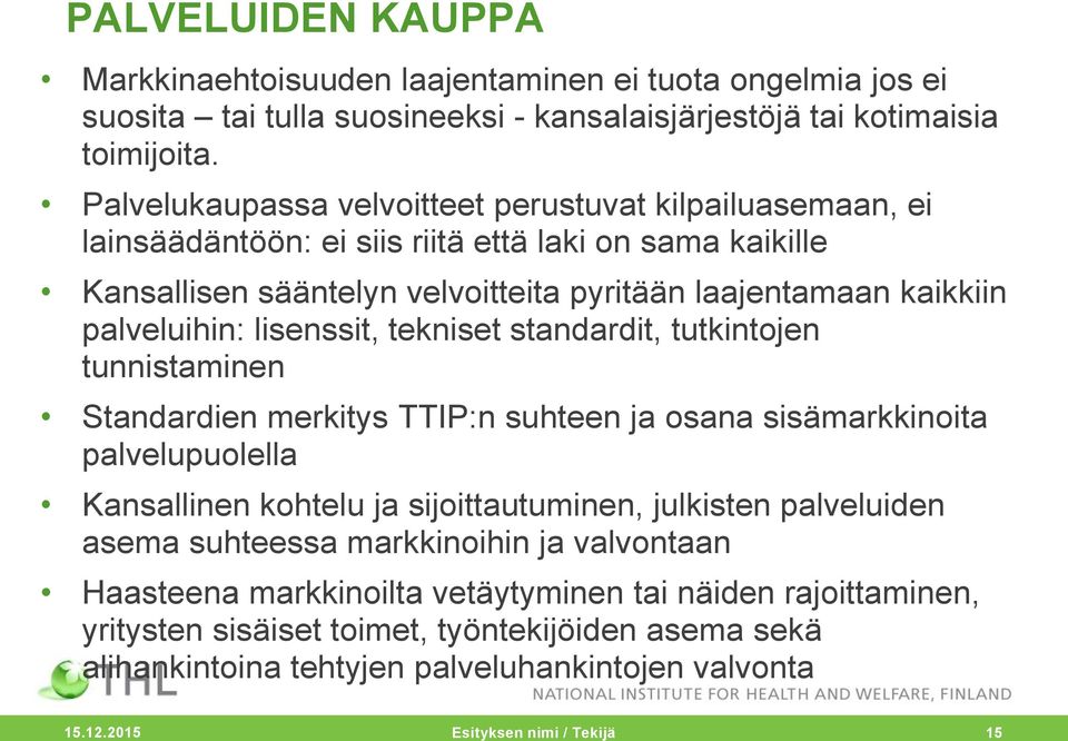 lisenssit, tekniset standardit, tutkintojen tunnistaminen Standardien merkitys TTIP:n suhteen ja osana sisämarkkinoita palvelupuolella Kansallinen kohtelu ja sijoittautuminen, julkisten palveluiden