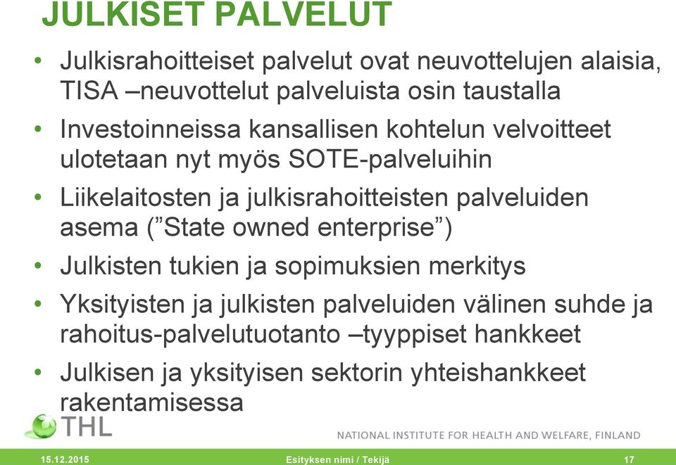 palveluiden asema ( State owned enterprise ) Julkisten tukien ja sopimuksien merkitys Yksityisten ja julkisten palveluiden välinen