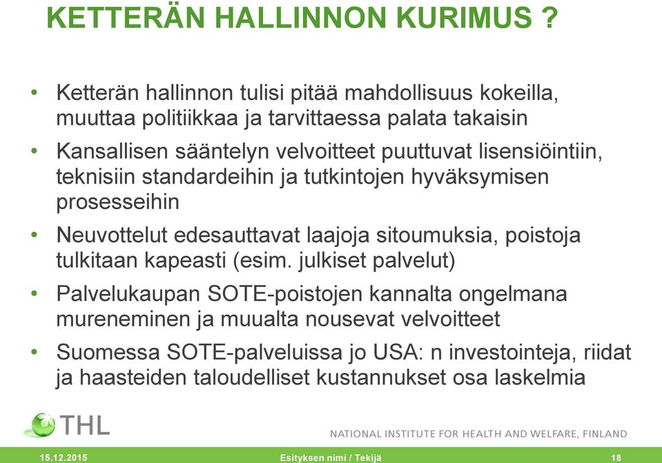 lisensiöintiin, teknisiin standardeihin ja tutkintojen hyväksymisen prosesseihin Neuvottelut edesauttavat laajoja sitoumuksia, poistoja tulkitaan