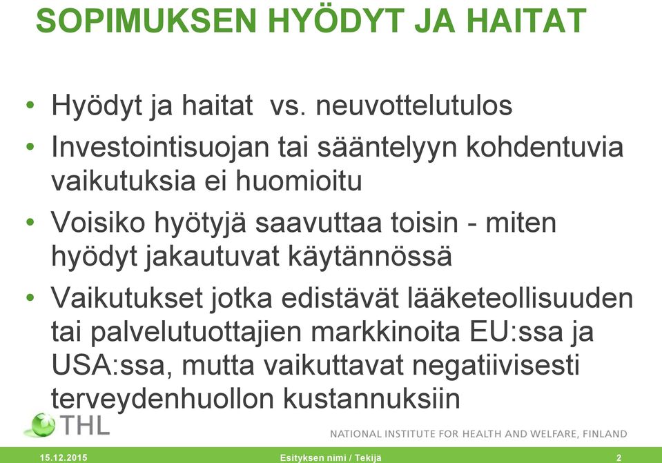 saavuttaa toisin - miten hyödyt jakautuvat käytännössä Vaikutukset jotka edistävät lääketeollisuuden