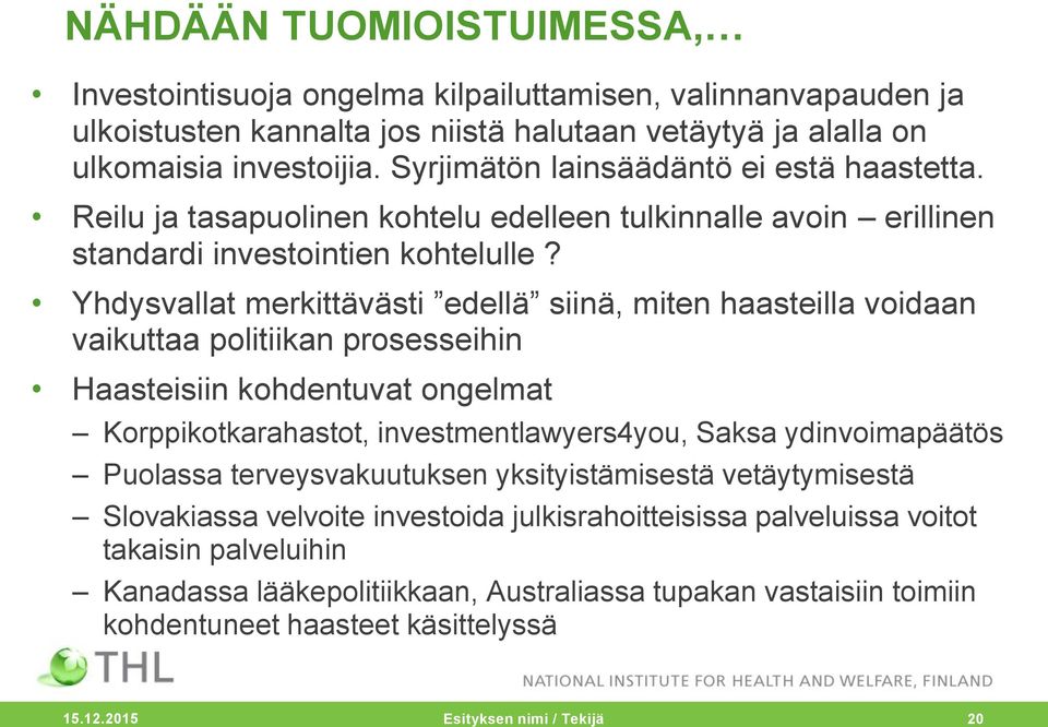 Yhdysvallat merkittävästi edellä siinä, miten haasteilla voidaan vaikuttaa politiikan prosesseihin Haasteisiin kohdentuvat ongelmat Korppikotkarahastot, investmentlawyers4you, Saksa ydinvoimapäätös