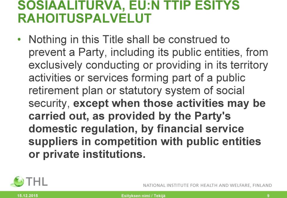 or statutory system of social security, except when those activities may be carried out, as provided by the Party's domestic