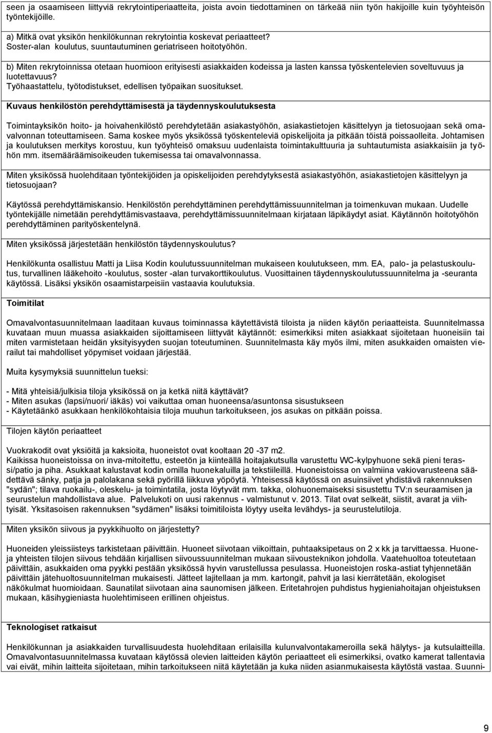 b) Miten rekrytoinnissa otetaan huomioon erityisesti asiakkaiden kodeissa ja lasten kanssa työskentelevien soveltuvuus ja luotettavuus? Työhaastattelu, työtodistukset, edellisen työpaikan suositukset.