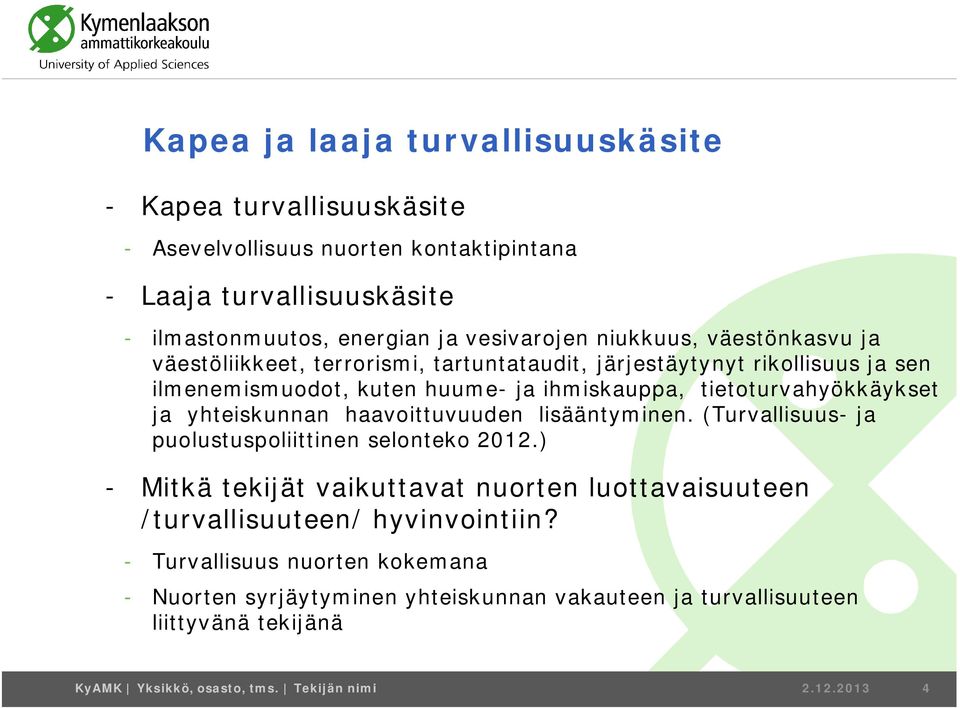 yhteiskunnan haavoittuvuuden lisääntyminen. (Turvallisuus- ja puolustuspoliittinen selonteko 2012.