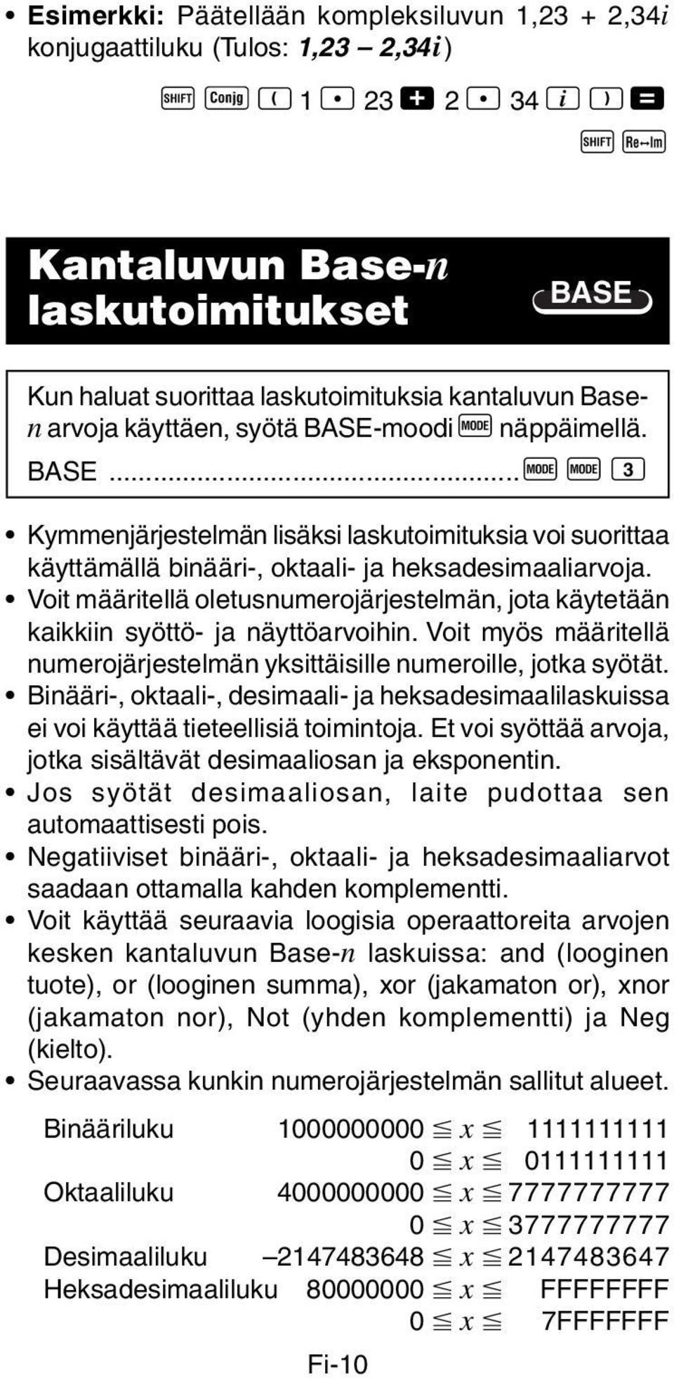 Voit määritellä oletusnumerojärjestelmän, jota käytetään kaikkiin syöttö- ja näyttöarvoihin. Voit myös määritellä numerojärjestelmän yksittäisille numeroille, jotka syötät.