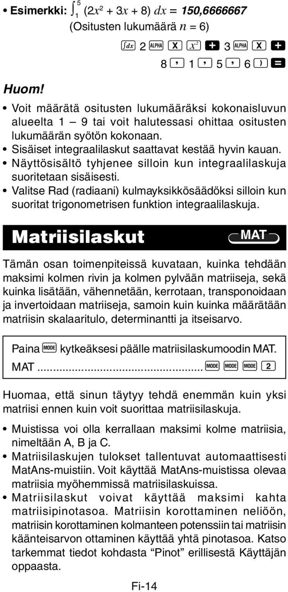 Valitse Rad (radiaani) kulmayksikkösäädöksi silloin kun suoritat trigonometrisen funktion integraalilaskuja.