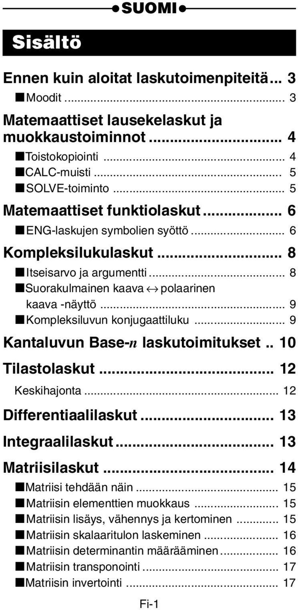 .. 9 kkompleksiluvun konjugaattiluku... 9 Kantaluvun Base-n laskutoimitukset.. 10 Tilastolaskut... 12 Keskihajonta... 12 Differentiaalilaskut... 13 Integraalilaskut... 13 Matriisilaskut.