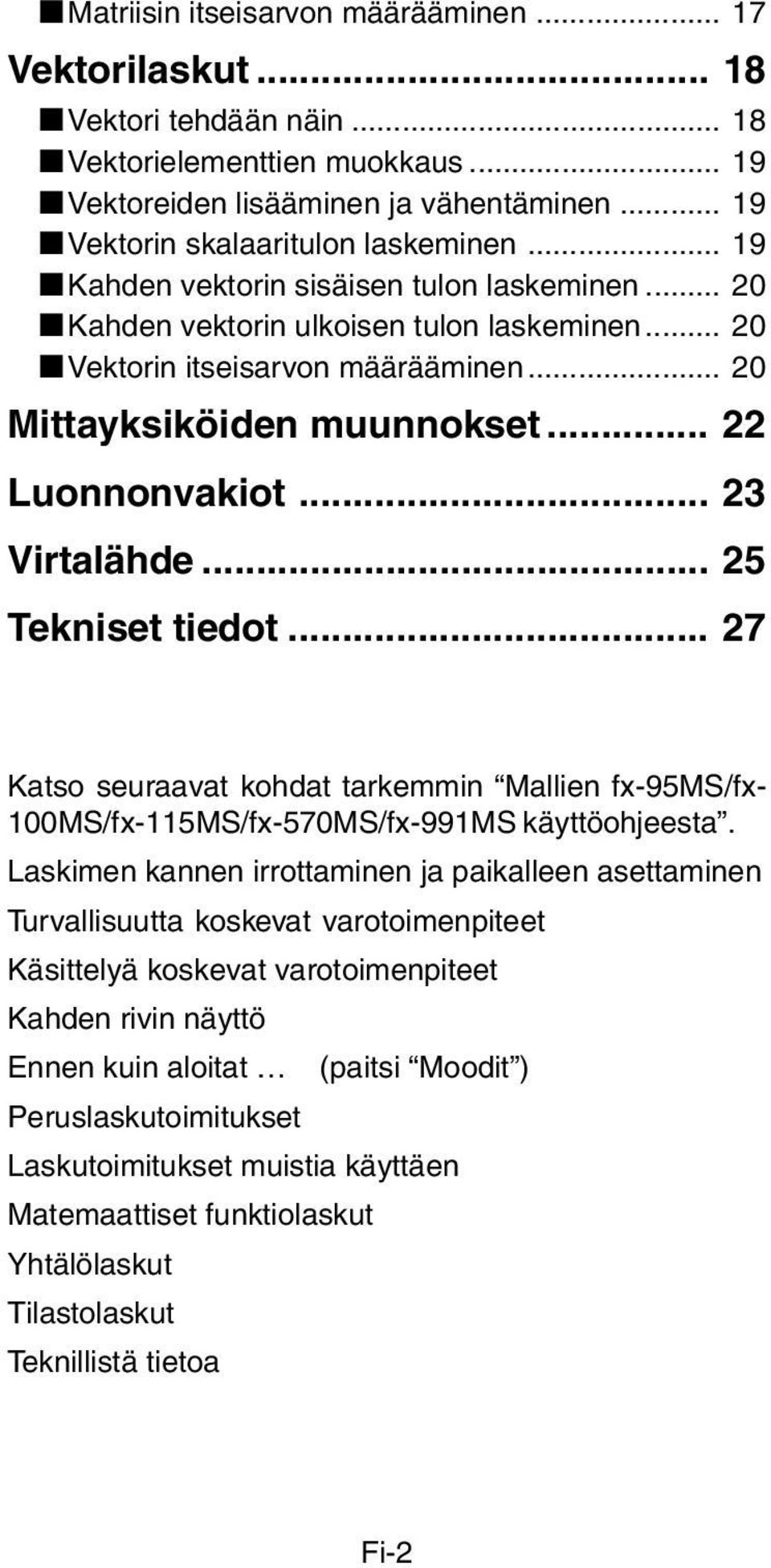 .. 20 Mittayksiköiden muunnokset... 22 Luonnonvakiot... 23 Virtalähde... 25 Tekniset tiedot... 27 Katso seuraavat kohdat tarkemmin Mallien fx-95ms/fx- 100MS/fx-115MS/fx-570MS/fx-991MS käyttöohjeesta.