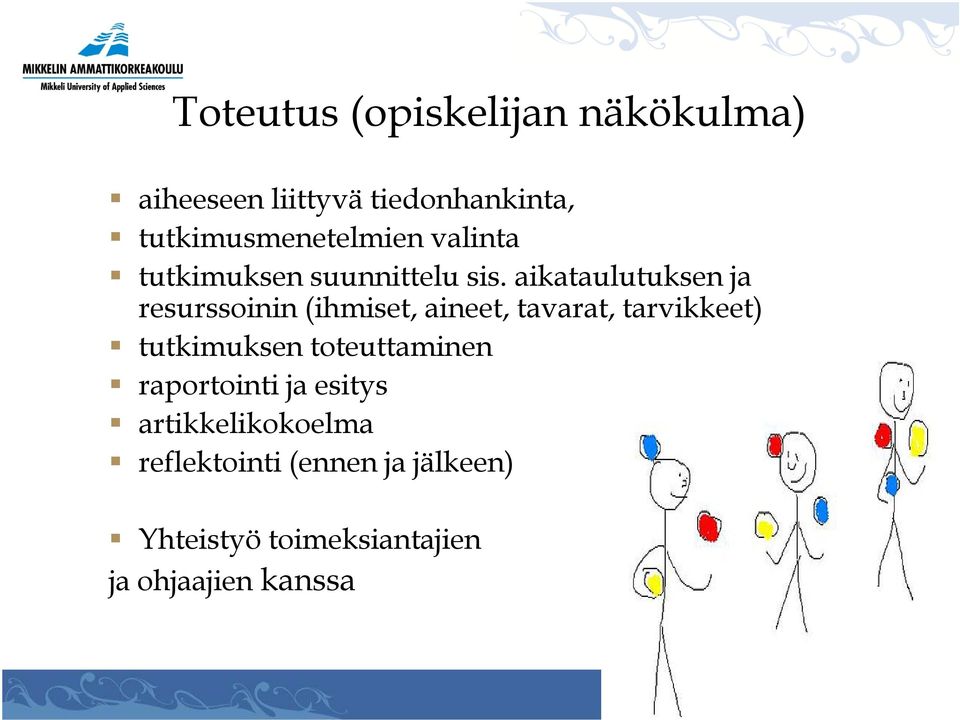 aikataulutuksen ja resurssoinin (ihmiset, aineet, tavarat, tarvikkeet) tutkimuksen