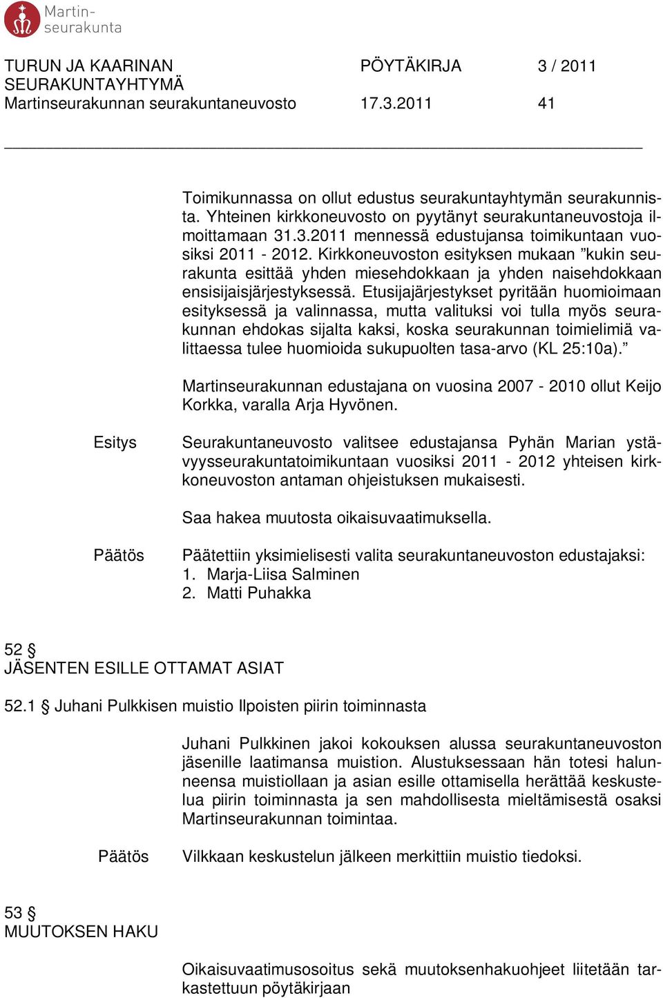 Etusijajärjestykset pyritään huomioimaan esityksessä ja valinnassa, mutta valituksi voi tulla myös seurakunnan ehdokas sijalta kaksi, koska seurakunnan toimielimiä valittaessa tulee huomioida