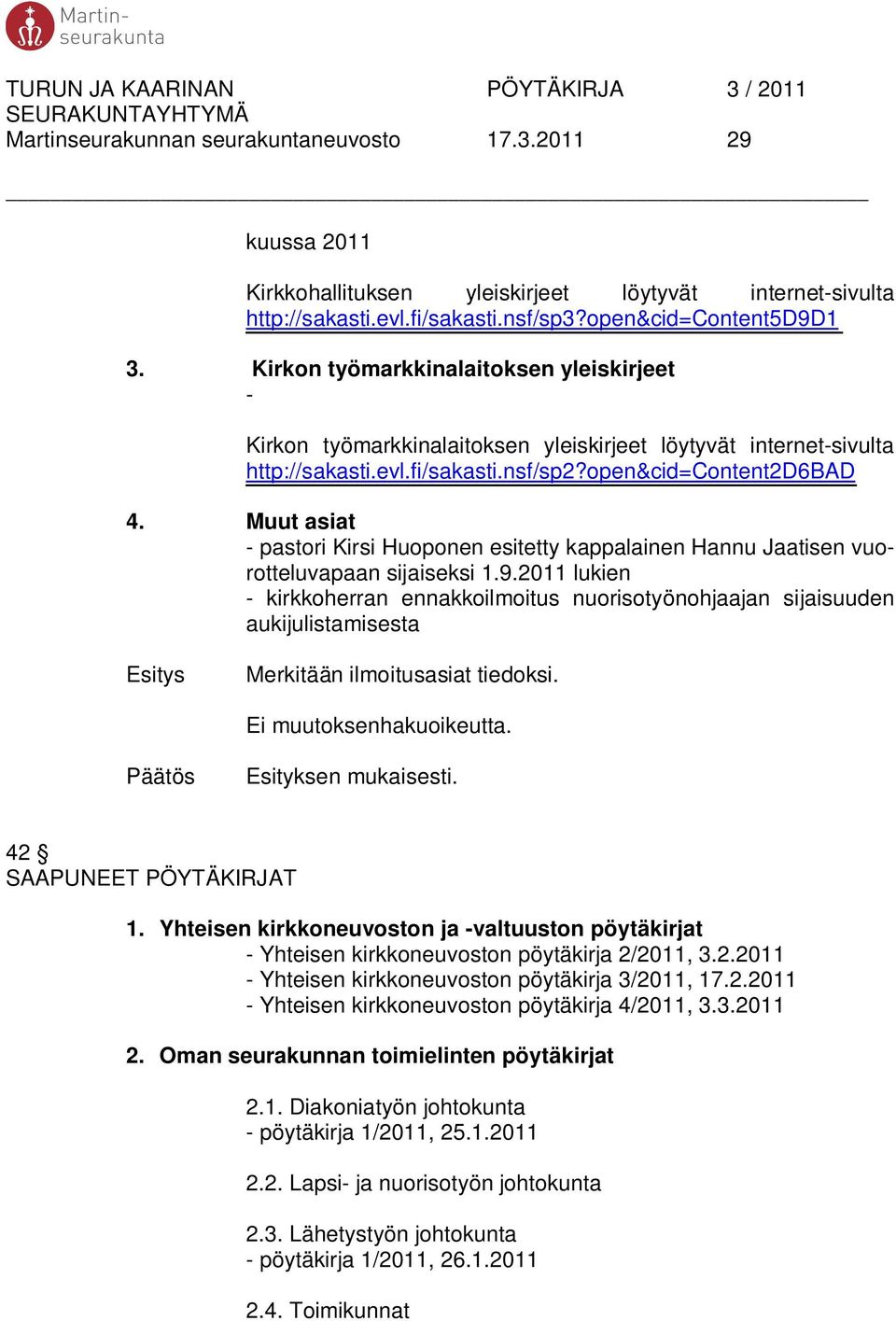 Muut asiat - pastori Kirsi Huoponen esitetty kappalainen Hannu Jaatisen vuorotteluvapaan sijaiseksi 1.9.
