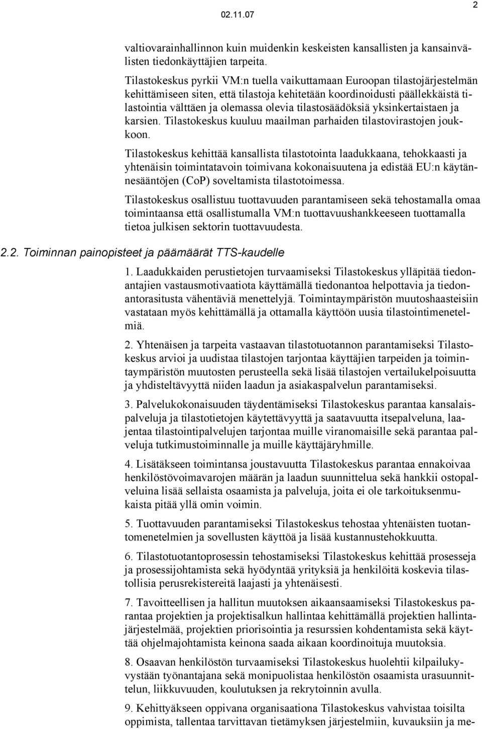 parhaiden tilastovirastojen joukkoon Tilastokeskus kehittää kansallista tilastotointa laadukkaana, tehokkaasti ja yhtenäisin toimintatavoin toimivana kokonaisuutena ja edistää EU:n käytännesääntöjen