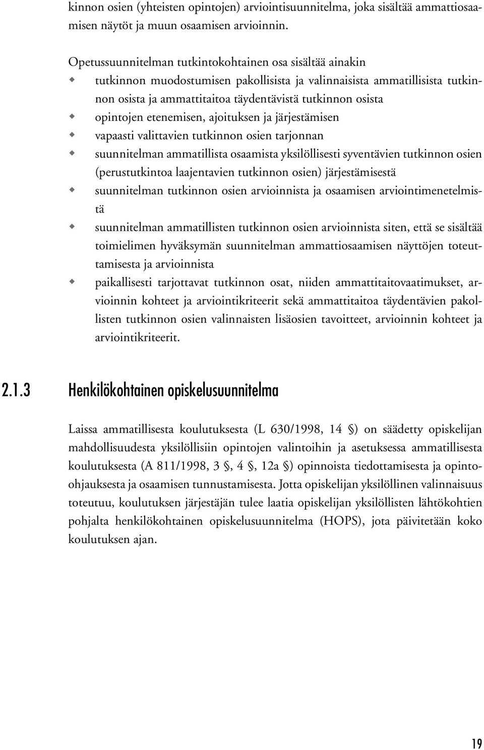 opintojen etenemisen, ajoituksen ja järjestämisen vapaasti valittavien tutkinnon osien tarjonnan suunnitelman ammatillista osaamista yksilöllisesti syventävien tutkinnon osien (perustutkintoa