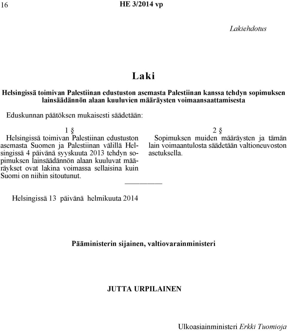 syyskuuta 2013 tehdyn sopimuksen lainsäädännön alaan kuuluvat määräykset ovat lakina voimassa sellaisina kuin Suomi on niihin sitoutunut.