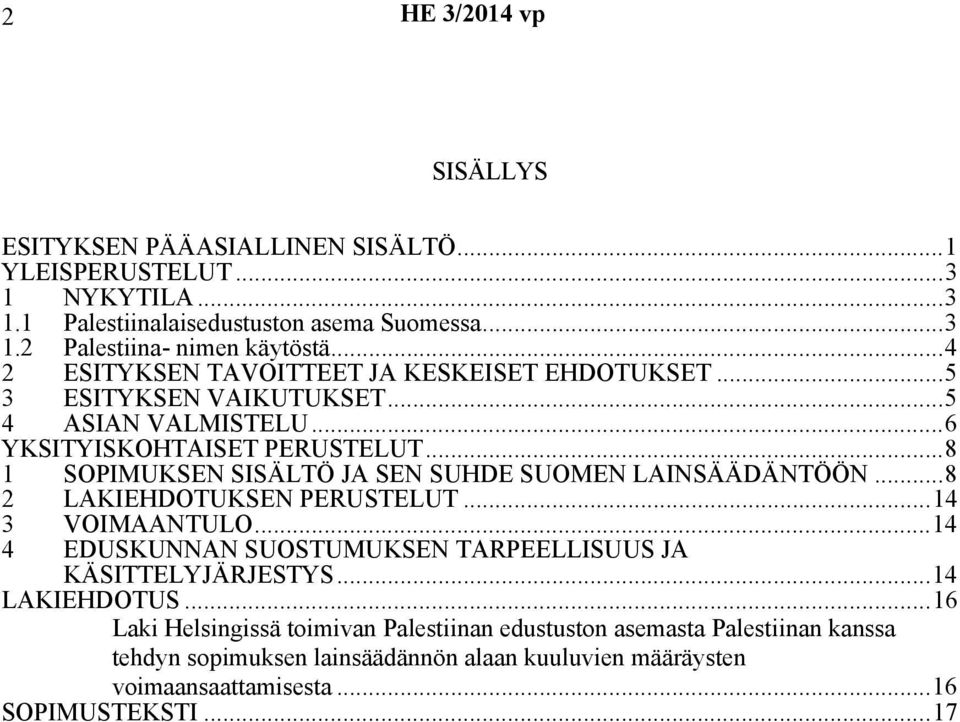 ..8 1 SOPIMUKSEN SISÄLTÖ JA SEN SUHDE SUOMEN LAINSÄÄDÄNTÖÖN...8 2 LAKIEHDOTUKSEN PERUSTELUT...14 3 VOIMAANTULO.