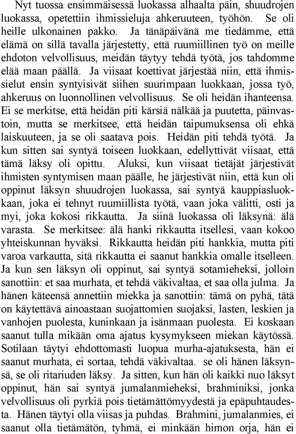 Ja viisaat koettivat järjestää niin, että ihmissielut ensin syntyisivät siihen suurimpaan luokkaan, jossa työ, ahkeruus on luonnollinen velvollisuus. Se oli heidän ihanteensa.