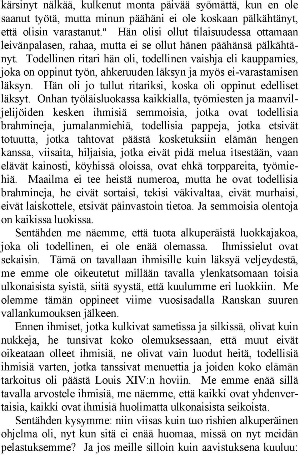 Todellinen ritari hän oli, todellinen vaishja eli kauppamies, joka on oppinut työn, ahkeruuden läksyn ja myös ei-varastamisen läksyn. Hän oli jo tullut ritariksi, koska oli oppinut edelliset läksyt.