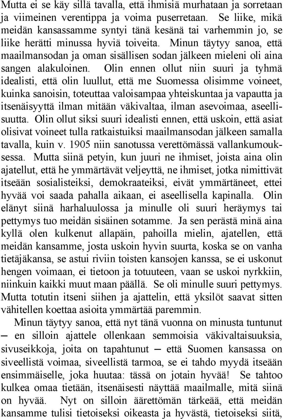 Minun täytyy sanoa, että maailmansodan ja oman sisällisen sodan jälkeen mieleni oli aina sangen alakuloinen.