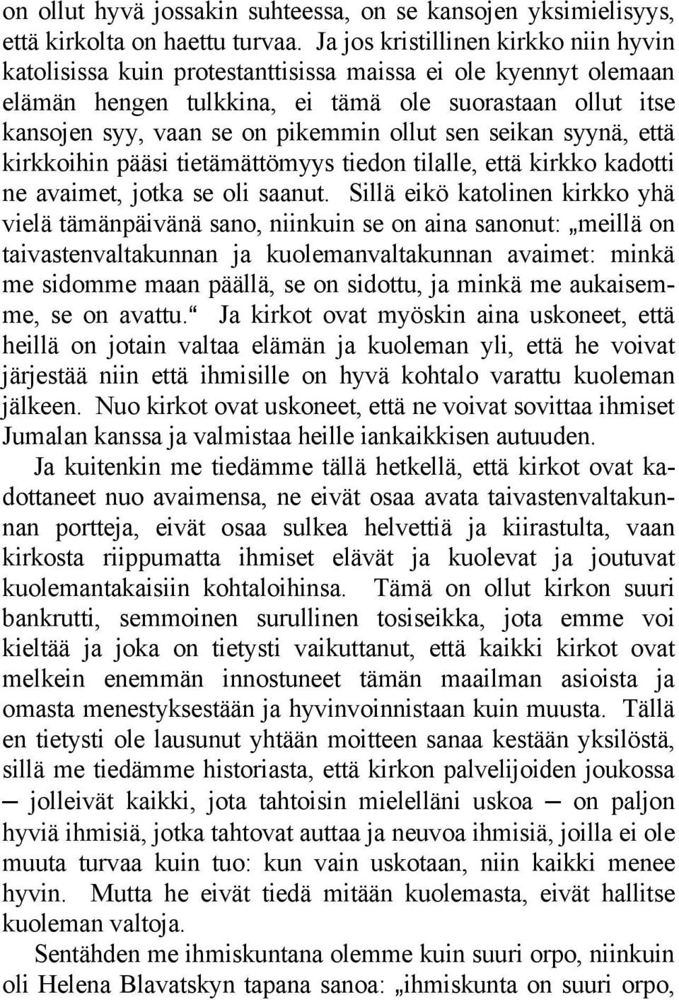 ollut sen seikan syynä, että kirkkoihin pääsi tietämättömyys tiedon tilalle, että kirkko kadotti ne avaimet, jotka se oli saanut.