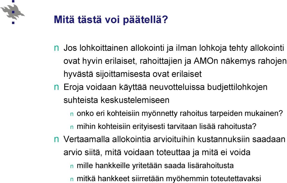 ovat erilaiset Eroja voidaan käyttää neuvotteluissa budjettilohkojen suhteista keskustelemiseen onko eri kohteisiin myönnetty rahoitus tarpeiden