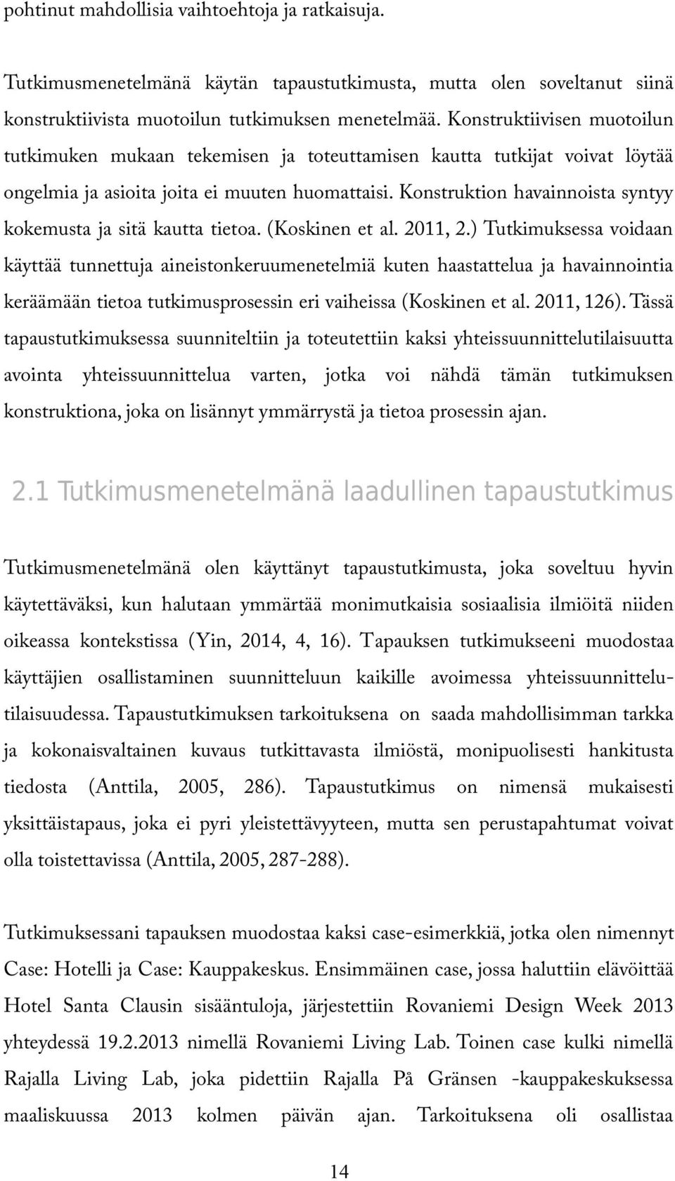 Konstruktion havainnoista syntyy kokemusta ja sitä kautta tietoa. (Koskinen et al. 2011, 2.