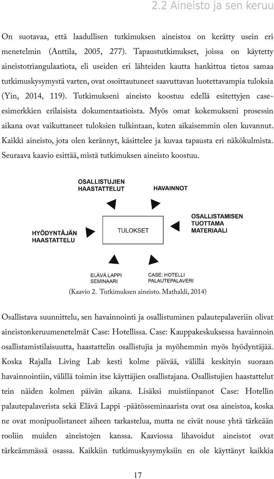 tuloksia (Yin, 2014, 119). Tutkimukseni aineisto koostuu edellä esitettyjen caseesimerkkien erilaisista dokumentaatioista.