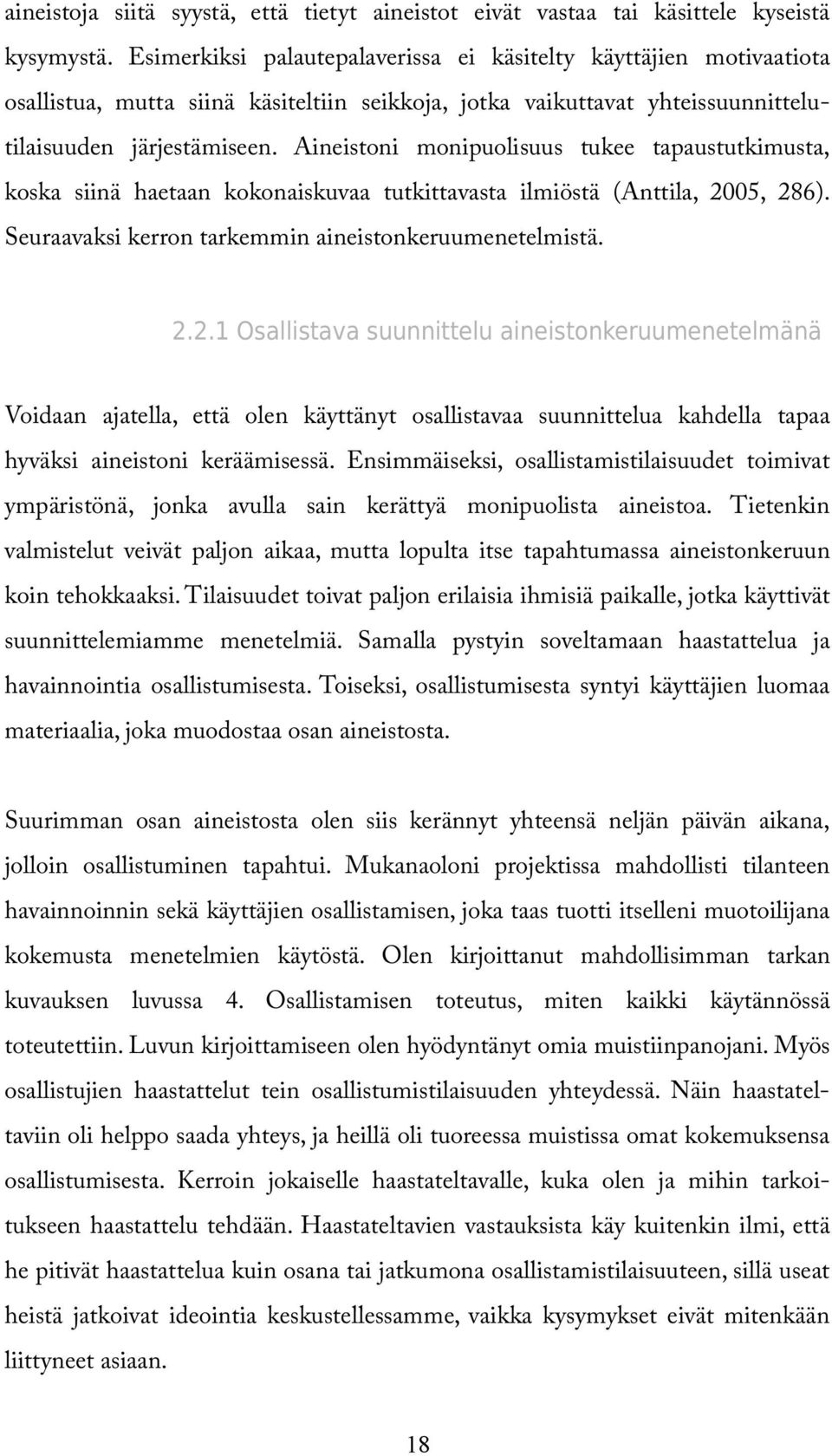 Aineistoni monipuolisuus tukee tapaustutkimusta, koska siinä haetaan kokonaiskuvaa tutkittavasta ilmiöstä (Anttila, 20