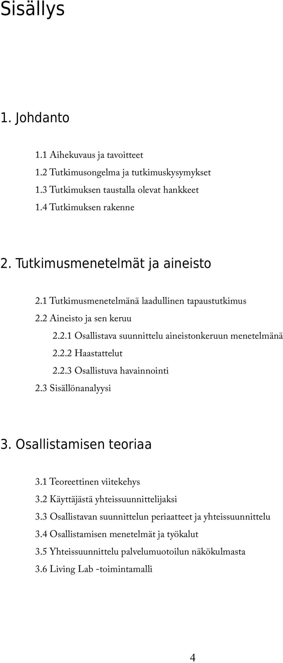 2.3 Osallistuva havainnointi 2.3 Sisällönanalyysi 3. Osallistamisen teoriaa 3.1 Teoreettinen viitekehys 3.2 Käyttäjästä yhteissuunnittelijaksi 3.