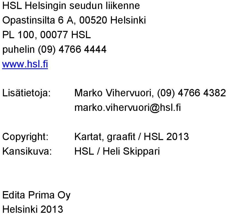 fi Lisätietoja: Marko Vihervuori, (09) 4766 48 marko.vihervuori@hsl.