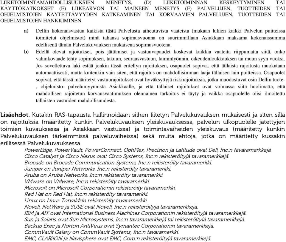 a) Dellin kokonaisvastuu kaikista tästä Palvelusta aiheutuvista vaateista (mukaan lukien kaikki Palvelun puitteissa toimitetut ohjelmistot) minä tahansa sopimusvuonna on suurimmillaan Asiakkaan