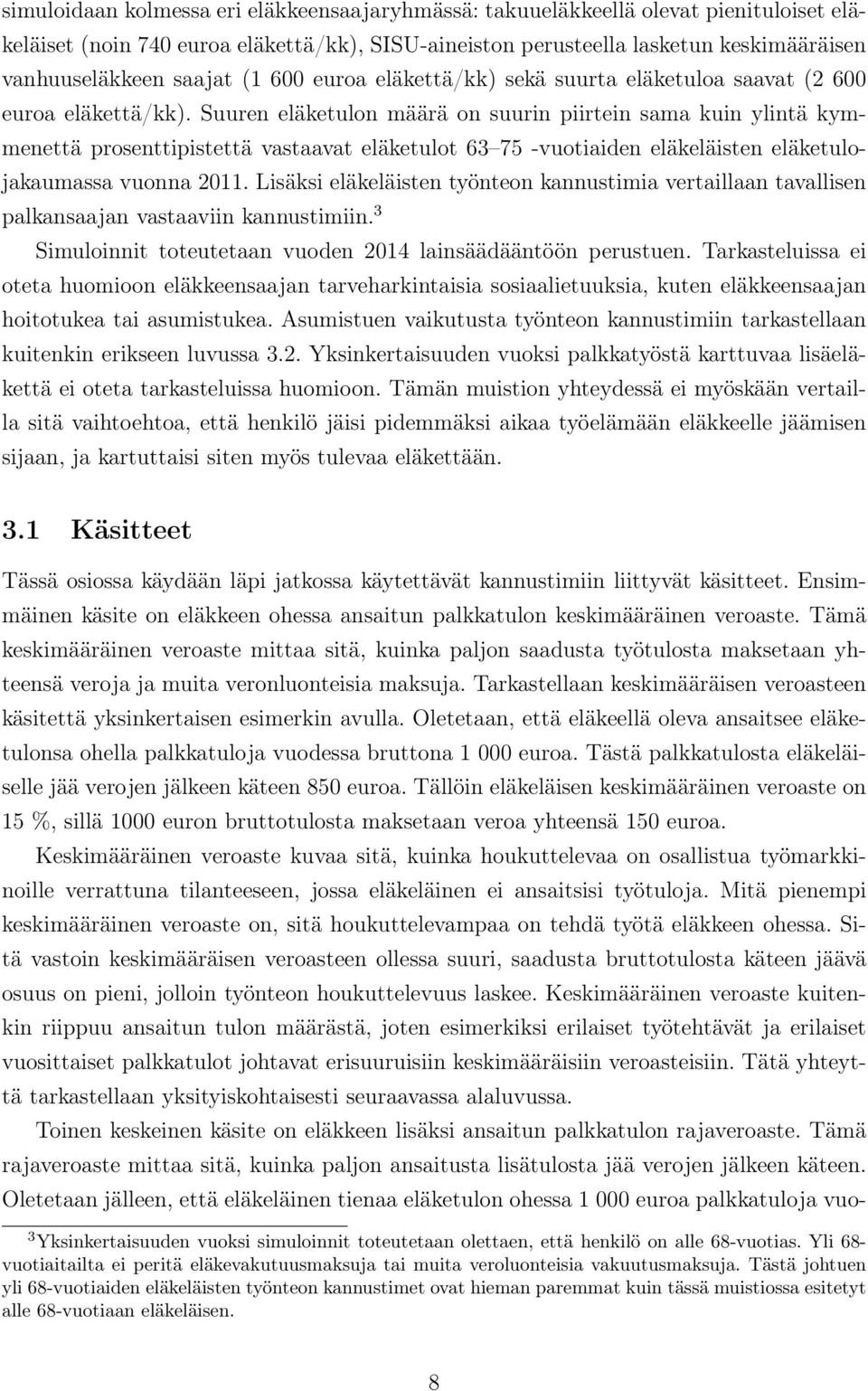 Suuren eläketulon määrä on suurin piirtein sama kuin ylintä kymmenettä prosenttipistettä vastaavat eläketulot 63 75 -vuotiaiden eläkeläisten eläketulojakaumassa vuonna 2011.