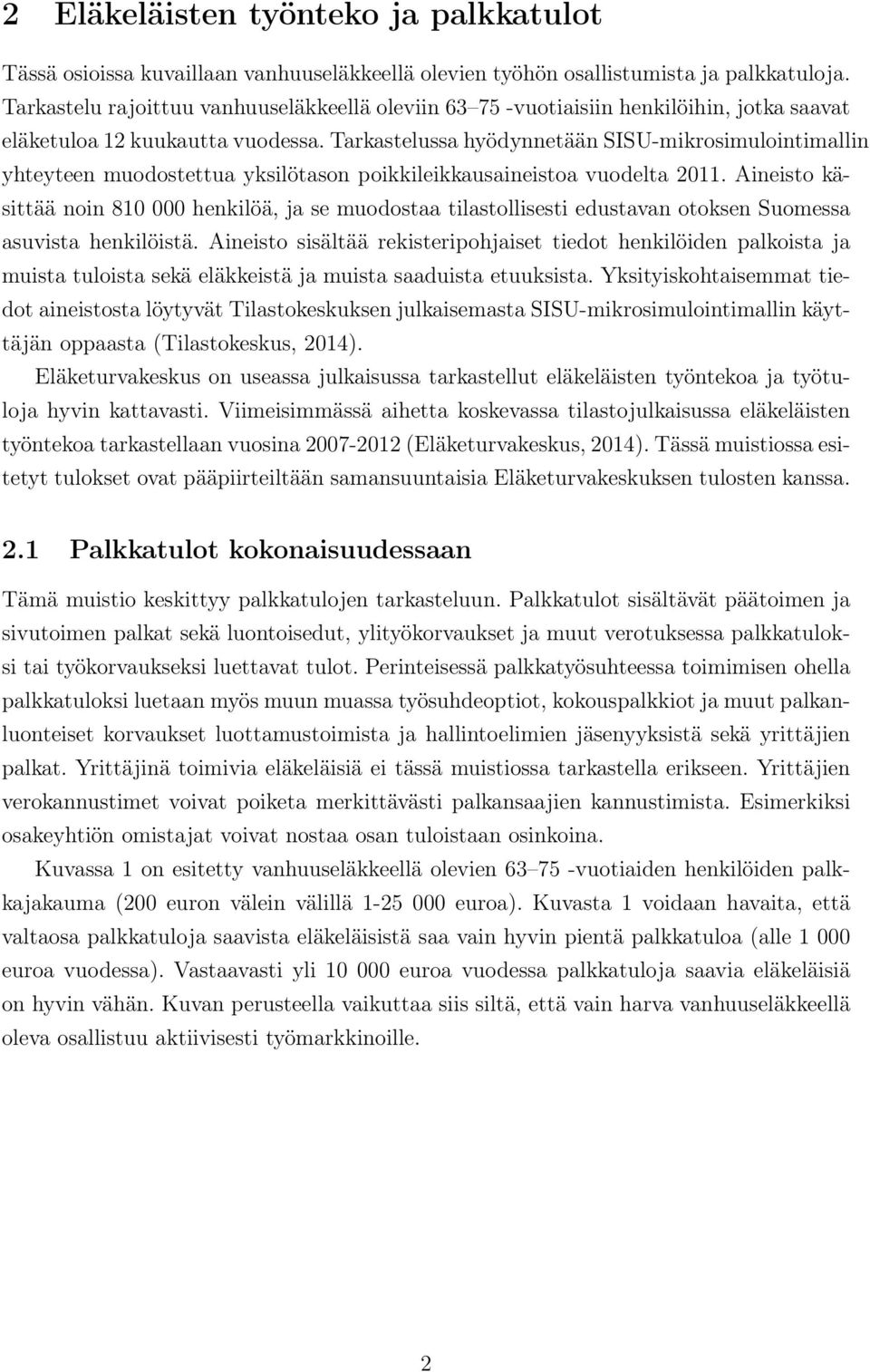 Tarkastelussa hyödynnetään SISU-mikrosimulointimallin yhteyteen muodostettua yksilötason poikkileikkausaineistoa vuodelta 2011.