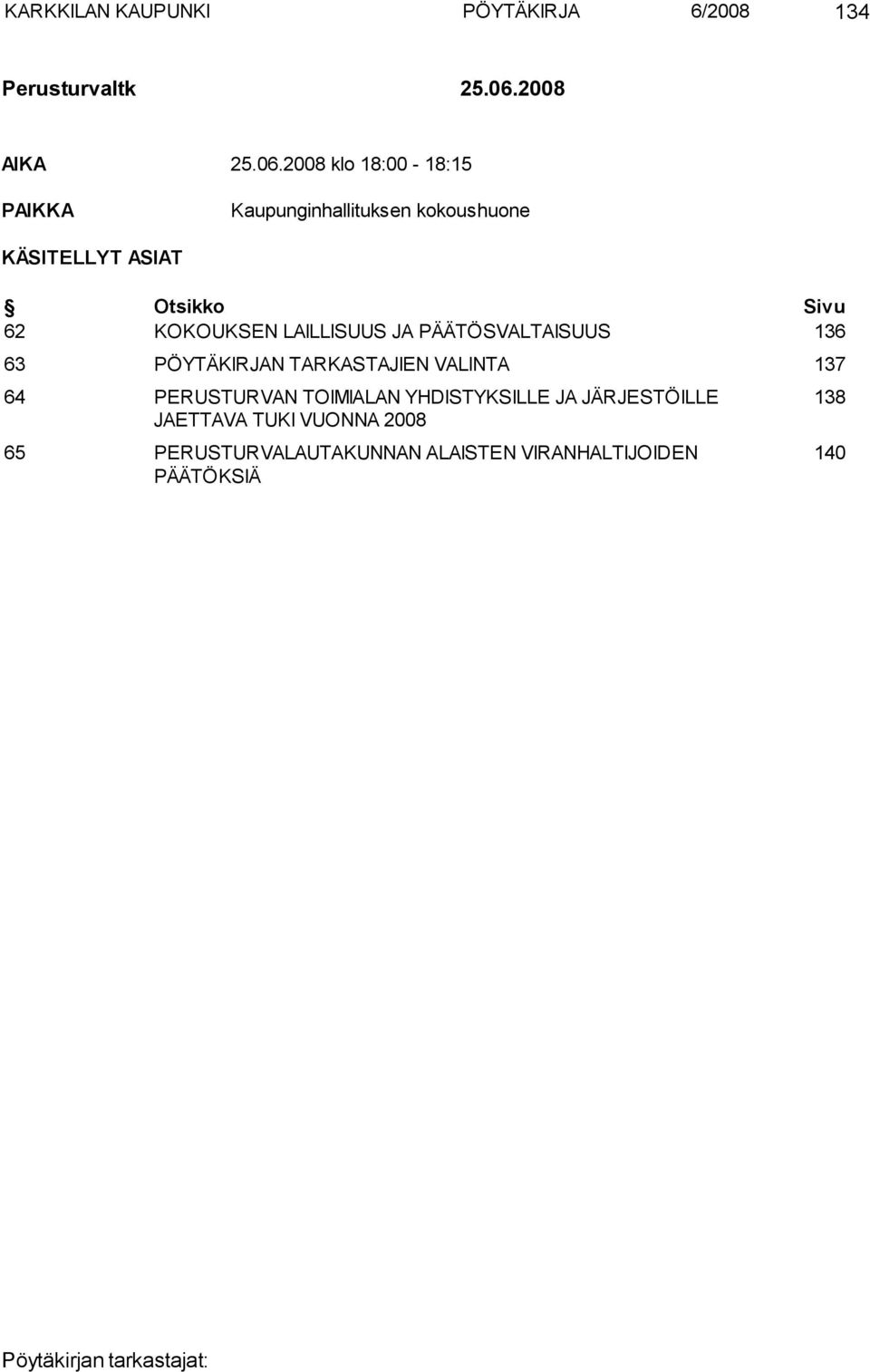 2008 klo 18:00-18:15 PAIKKA Kaupunginhallituksen kokoushuone KÄSITELLYT ASIAT Otsikko Sivu 62