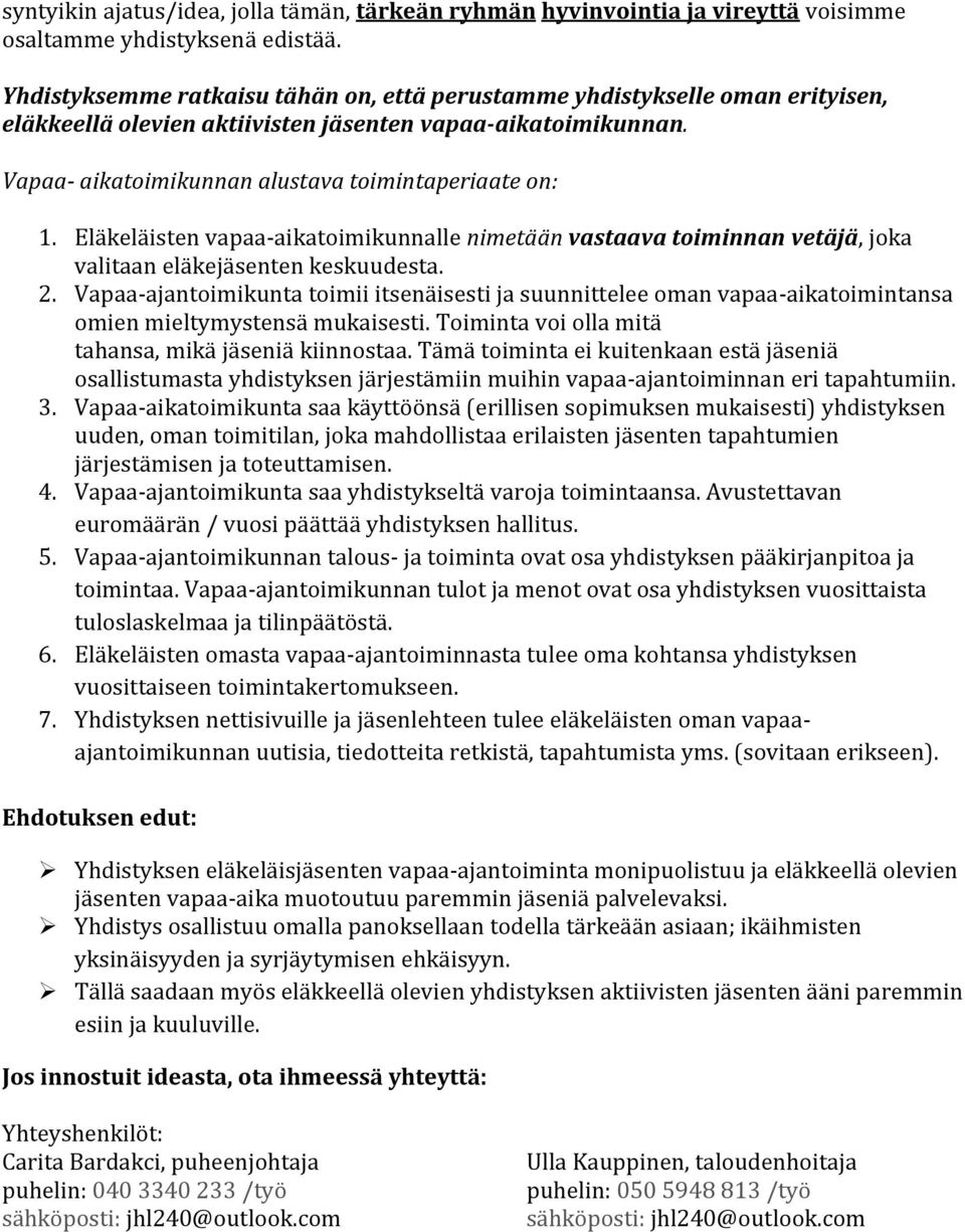 Eläkeläisten vapaa-aikatoimikunnalle nimetään vastaava toiminnan vetäjä, joka valitaan eläkejäsenten keskuudesta. 2.