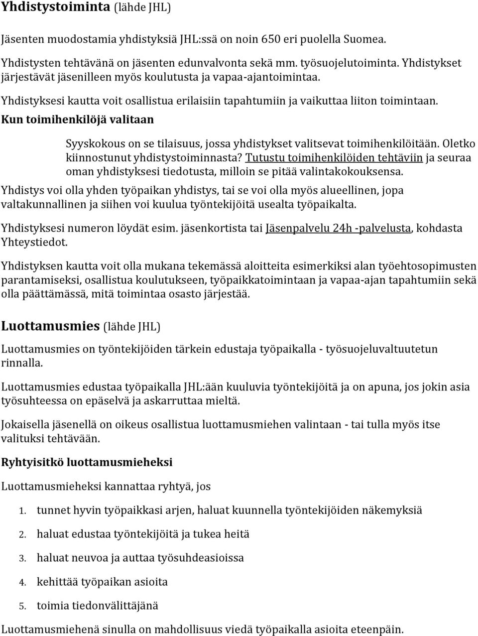 Kun toimihenkilöjä valitaan Syyskokous on se tilaisuus, jossa yhdistykset valitsevat toimihenkilöitään. Oletko kiinnostunut yhdistystoiminnasta?