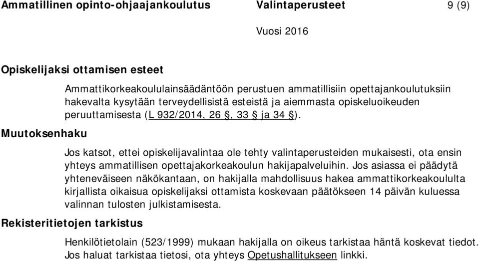 Jos katsot, ettei opiskelijavalintaa ole tehty valintaperusteiden mukaisesti, ota ensin yhteys ammatillisen opettajakorkeakoulun hakijapalveluihin.