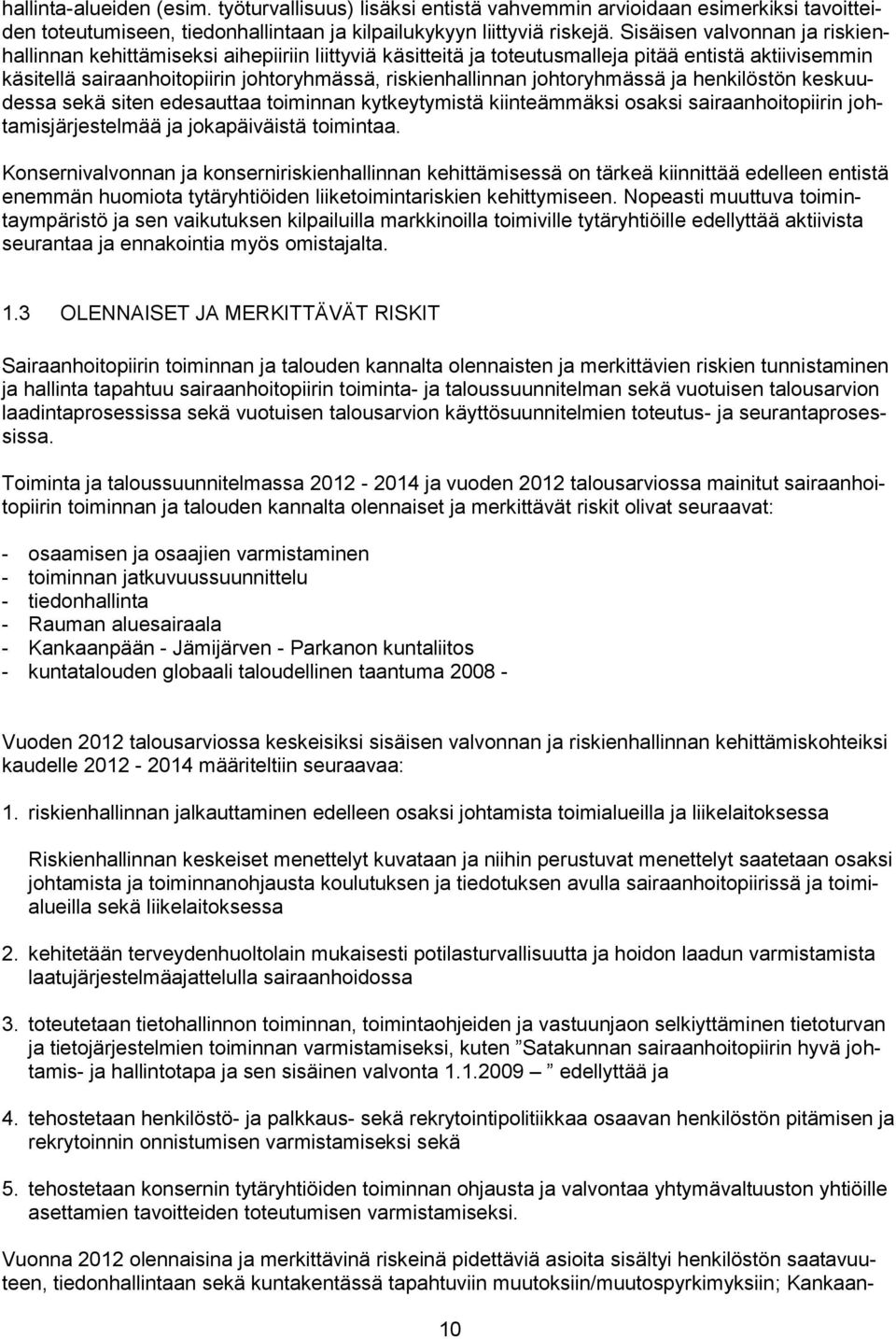 johtoryhmässä ja henkilöstön keskuudessa sekä siten edesauttaa toiminnan kytkeytymistä kiinteämmäksi osaksi sairaanhoitopiirin johtamisjärjestelmää ja jokapäiväistä toimintaa.