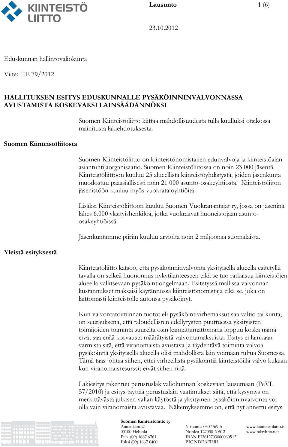 Suomen Kiinteistöliitto on kiinteistönomistajien edunvalvoja ja kiinteistöalan asiantuntijaorganisaatio. Suomen Kiinteistöliitossa on noin 23 000 jäsentä.