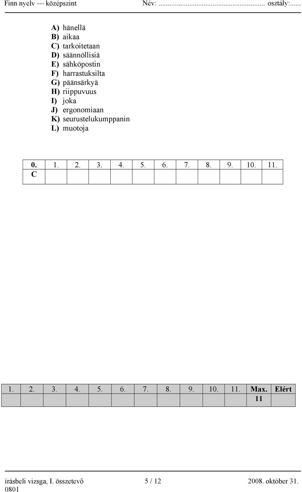 seurustelukumppanin L) muotoja 0. 1. 2. 3. 4. 5. 6. 7. 8. 9. 10. 11. C 1. 2. 3. 4. 5. 6. 7. 8. 9. 10. 11. Max.