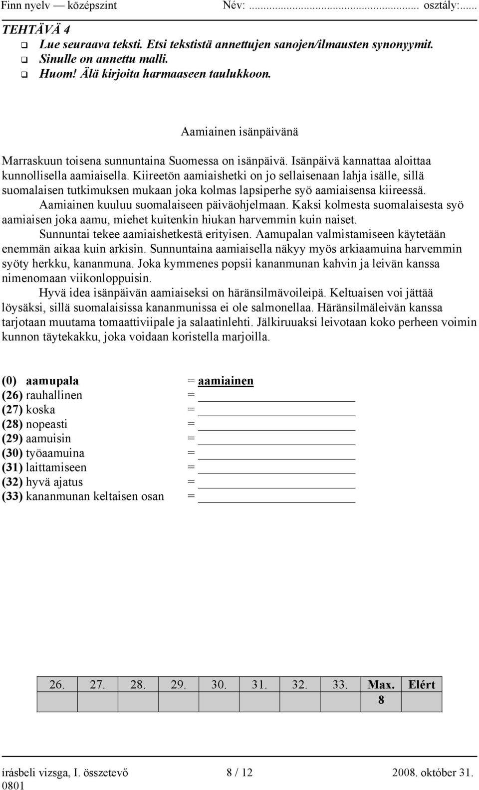 Kiireetön aamiaishetki on jo sellaisenaan lahja isälle, sillä suomalaisen tutkimuksen mukaan joka kolmas lapsiperhe syö aamiaisensa kiireessä. Aamiainen kuuluu suomalaiseen päiväohjelmaan.