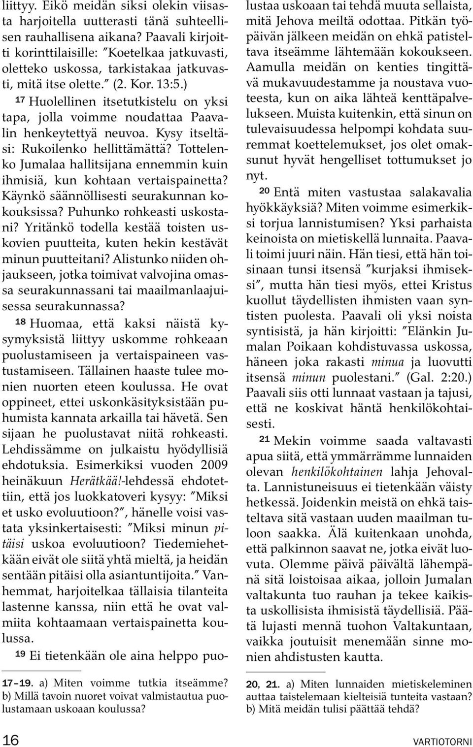 ) 17 Huolellinen itsetutkistelu on yksi tapa, jolla voimme noudattaa Paavalin henkeytettya neuvoa. Kysy itselta- si: Rukoilenko hellittam att a?