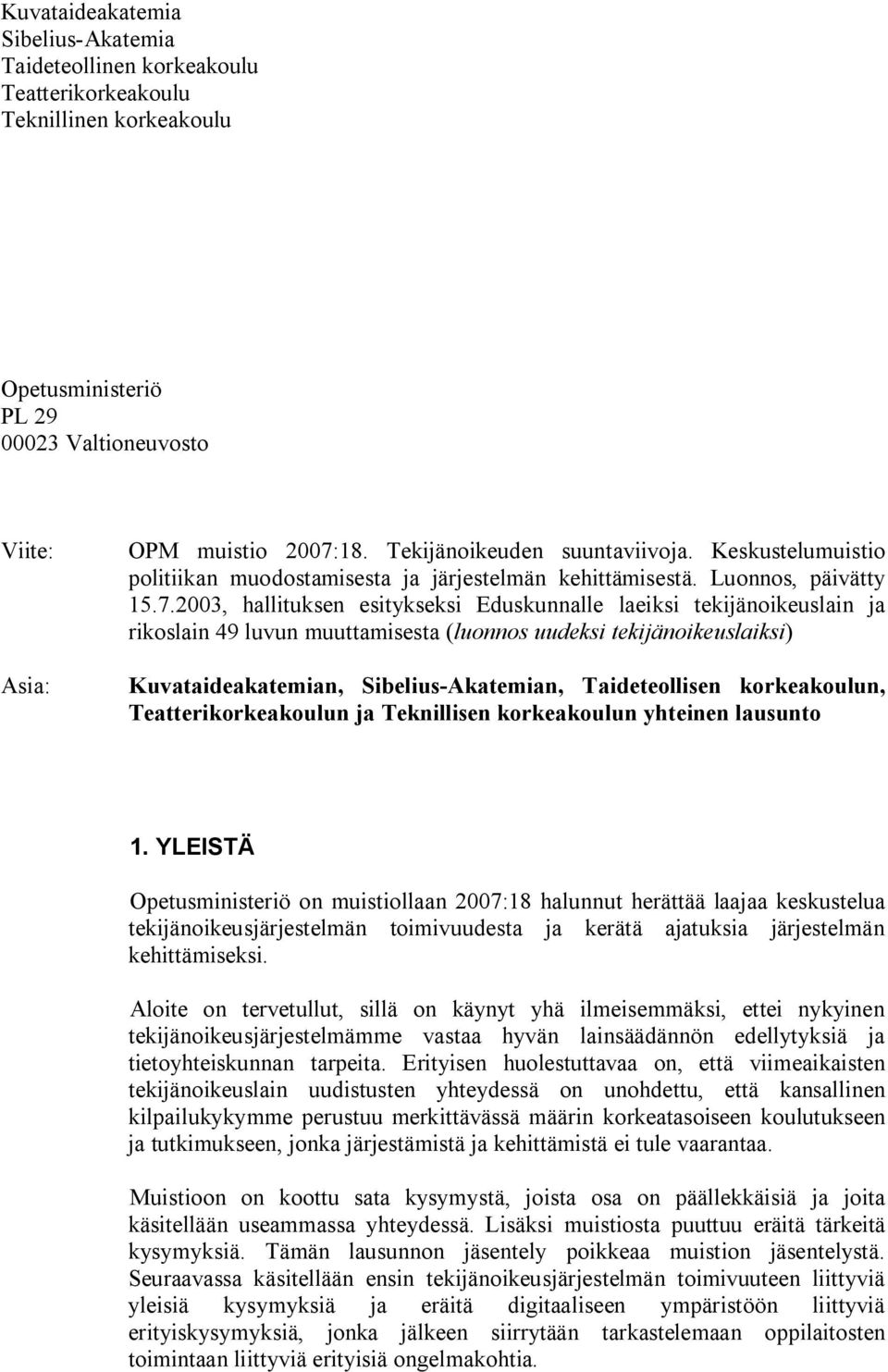 2003, hallituksen esitykseksi Eduskunnalle laeiksi tekijänoikeuslain ja rikoslain 49 luvun muuttamisesta (luonnos uudeksi tekijänoikeuslaiksi) Kuvataideakatemian, Sibelius-Akatemian, Taideteollisen