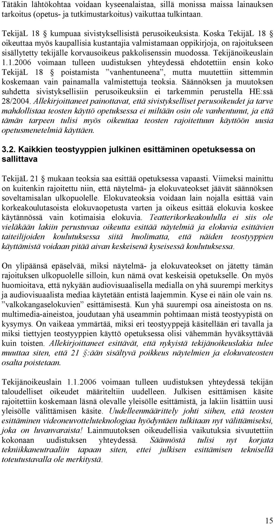 Säännöksen ja muutoksen suhdetta sivistyksellisiin perusoikeuksiin ei tarkemmin perustella HE:ssä 28/2004.