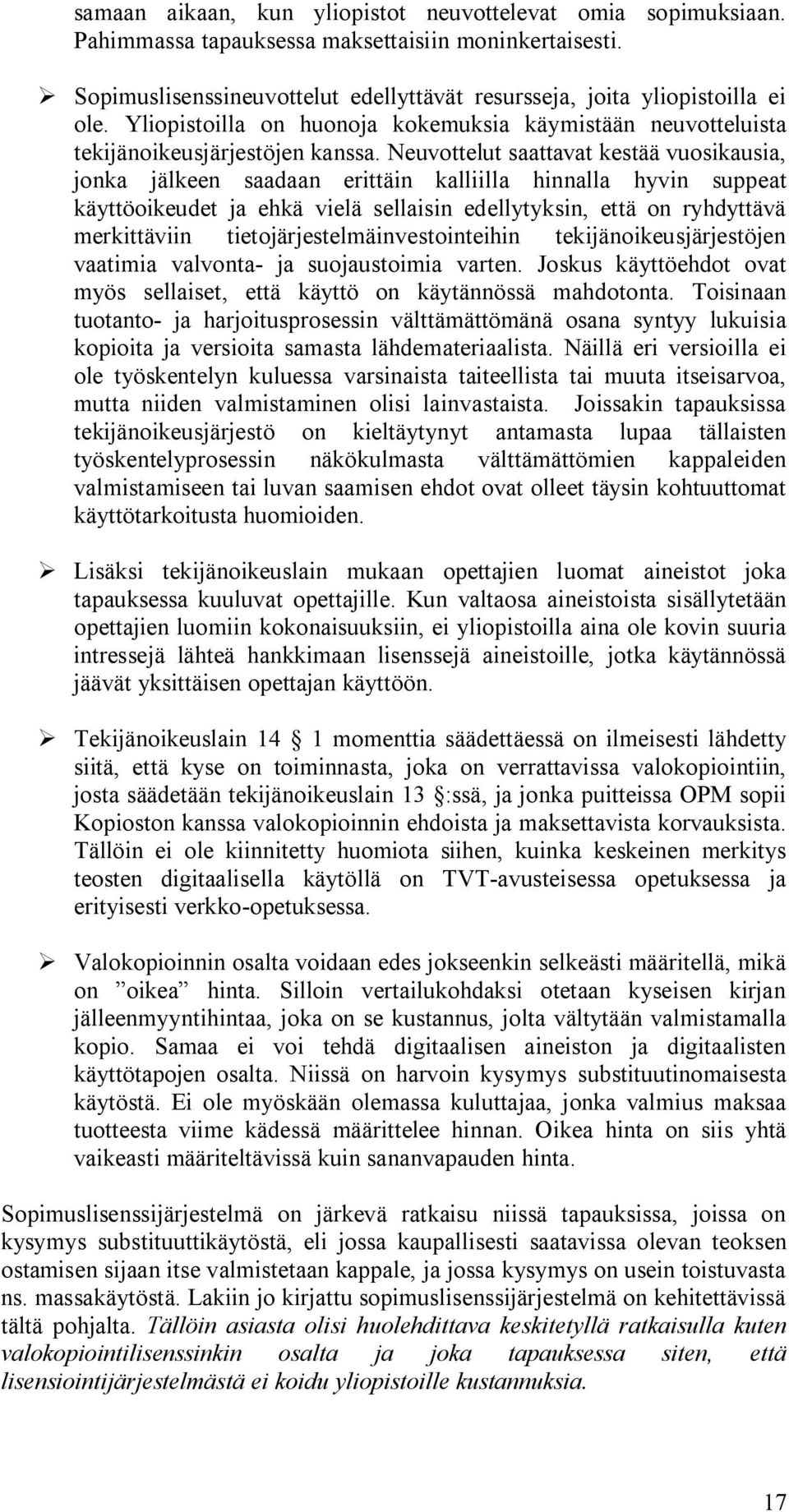 Neuvottelut saattavat kestää vuosikausia, jonka jälkeen saadaan erittäin kalliilla hinnalla hyvin suppeat käyttöoikeudet ja ehkä vielä sellaisin edellytyksin, että on ryhdyttävä merkittäviin