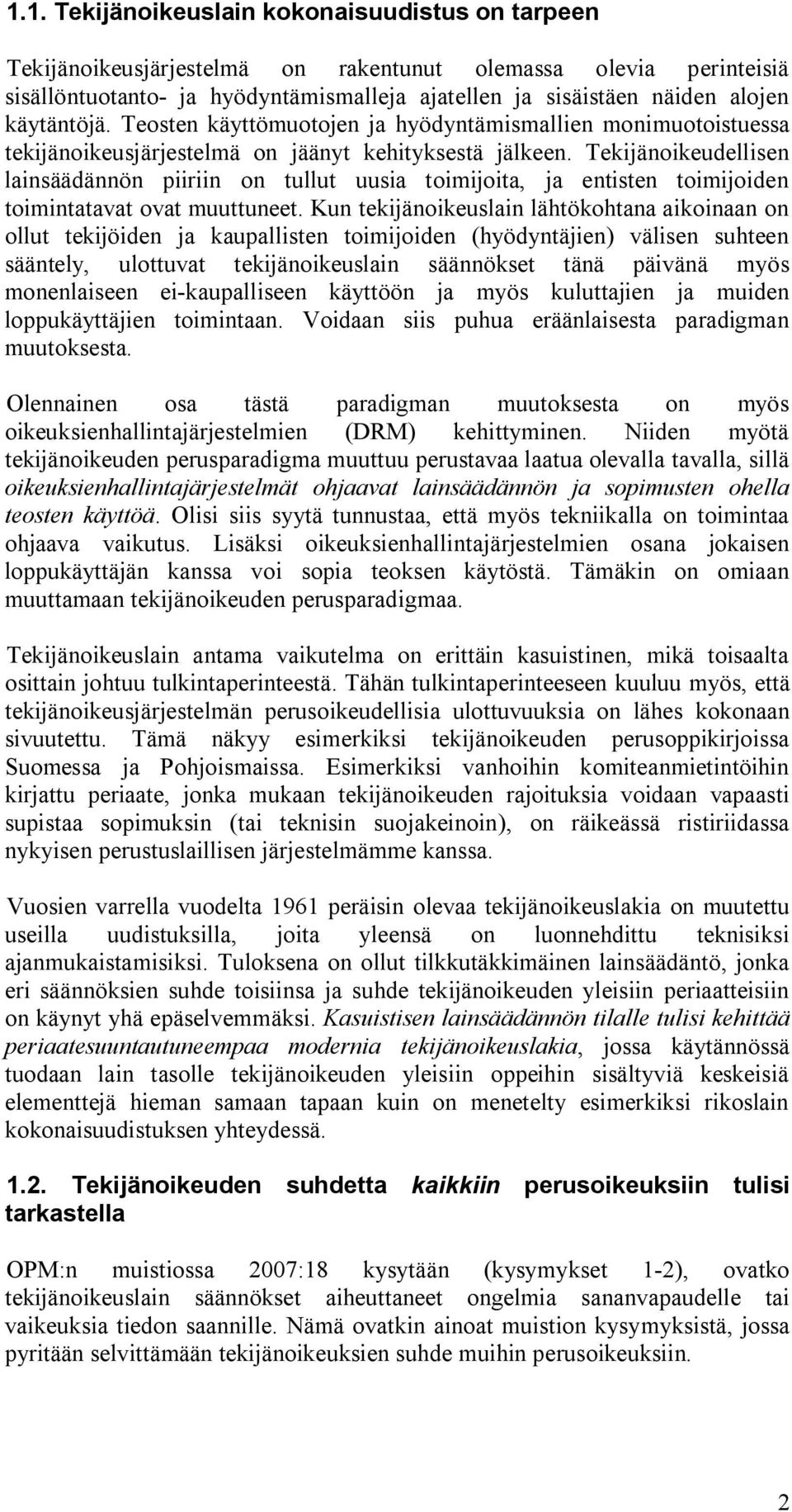 Tekijänoikeudellisen lainsäädännön piiriin on tullut uusia toimijoita, ja entisten toimijoiden toimintatavat ovat muuttuneet.