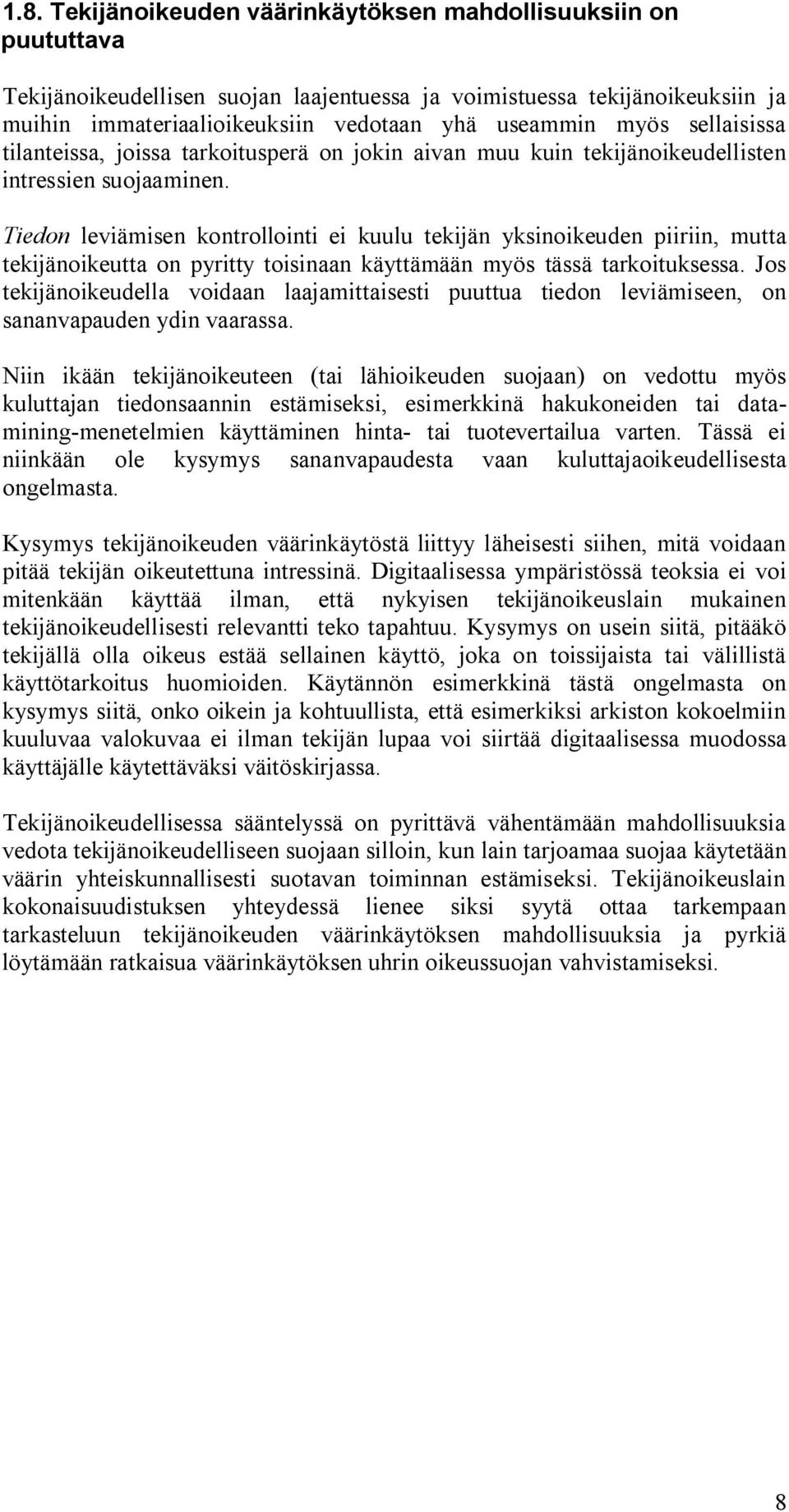 Tiedon leviämisen kontrollointi ei kuulu tekijän yksinoikeuden piiriin, mutta tekijänoikeutta on pyritty toisinaan käyttämään myös tässä tarkoituksessa.